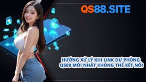 Hướng xử lý khi link dự phòng QS88 mới nhất không thể kết nối